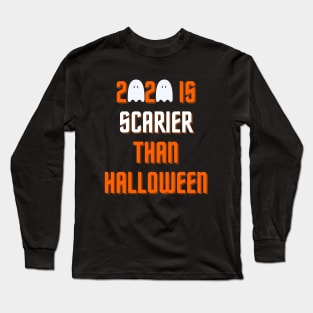 2020 Is Scarier than Halloween Long Sleeve T-Shirt